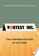 Protest Inc : the corporatization of activism /