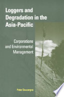 Loggers and degradation in the Asia-Pacific : corporations and environmental management /