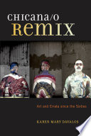 Chicana/o remix : art and errata since the sixties /