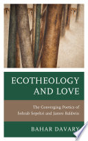 Ecotheology and love : the converging poetics of Sohrab Sepehri and James Baldwin /