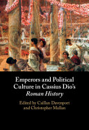 Emperors and political culture in Cassius Dio's Roman history /