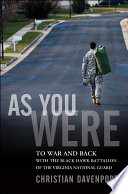 As you were : to war and back with the Black Hawk battalion of the Virginia National Guard /