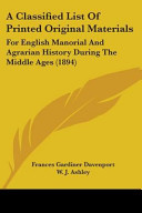A classified list of printed original materials for English manorial and agrarian history during the Middle Ages /