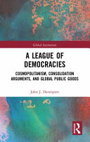 A league of democracies : cosmopolitanism, consolidation arguments, and global public goods /