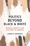 Politics beyond black and white : biracial identity and attitudes in America /