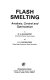 Flash smelting : analysis, control, and optimization /