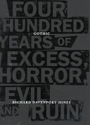 Gothic : four hundred years of excess, horror, evil, and ruin /