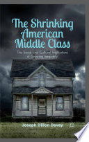 The shrinking American middle class : the social and cultural implications of growing inequality /