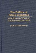 The politics of prison expansion : winning elections by waging war on crime /