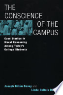 The conscience of the campus : case studies in moral reasoning among today's college students /