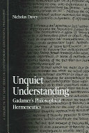 Unquiet understanding : Gadamer's philosophical hermeneutics /