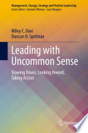 Leading with Uncommon Sense : Slowing Down, Looking Inward, Taking Action /