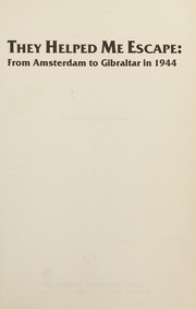 They helped me escape : from Amsterdam to Gibraltar in 1944 /