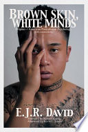 Brown skin, white minds : Filipino-American postcolonial psychology (with commentaries) = Kayumanggi balat, puti isip /