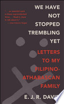 We have not stopped trembling yet : letters to my Filipino-Athabascan family /