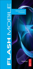 Flash mobile : developing Android and iOS applications /