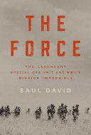 The force : the legendary special ops unit and WWII's mission impossible /