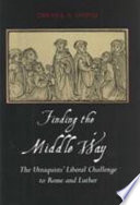 Finding the middle way : the Utraquists' liberal challenge to Rome and Luther /