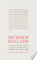 Murder Ballads: Exhuming the Body Buried beneath Wordsworth's Lyrical Ballads