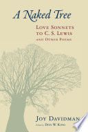 A naked tree : love sonnets to C.S. Lewis and other poems /