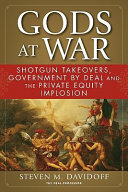 Gods at war : shotgun takeovers, government by deal, and the private equity implosion /