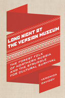 Long night at the Vepsian Museum : the forest folk of northern Russia and the struggle for cultural survival /