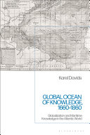 Global ocean of knowledge, 1660-1860 : globalization and maritime knowledge in the Atlantic world /