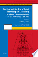 The rise and decline of Dutch technological leadership : technology, economy and culture in the Netherlands, 1350-1800 /