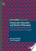 Democratic education and Muslim philosophy : interfacing Muslim and communitarian thought /
