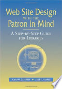 Web site design with the patron in mind : a step-by-step guide for libraries /