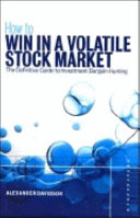 How to win in a volatile stock market : the definitive guide to investment bargain hunting /