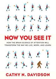 Now you see it : how the brain science of attention will transform the way we live, work, and learn /