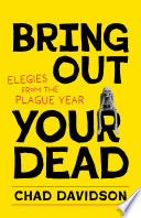 Bring out your dead : elegies from the plague year /