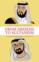 From Sheikhs to Sultanism : statecraft and authority in Saudi Arabia and the UAE /