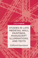 Studies in late medieval wall paintings, manuscript illuminations, and texts /