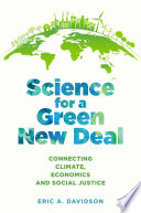 Science for a green new deal : a convergence of environmental science, economics, and social justice /