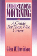 Understanding mourning : a guide for those who grieve /