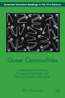 Queer commodities : contemporary US fiction, consumer capitalism, and gay and lesbian subcultures /