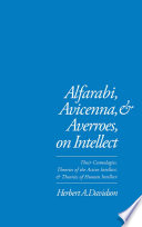 Alfarabi, Avicenna, and Averroes on intellect : their cosmologies, theories of the active intellect, and theories of human intellect /