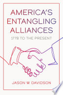 America's entangling alliances : 1778 to the present /