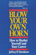 Blow your own horn : how to market yourself and your career /
