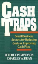 Cash traps : small business secrets for reducing costs and improving cash flow /