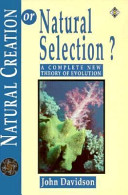 Natural creation or natural selection? : a complete new theory of evolution /
