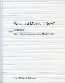 What is a museum now? : Snøhetta and the San Francisco Museum of Modern Art /