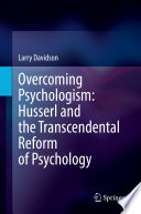 Overcoming Psychologism: Husserl and the Transcendental Reform of Psychology /