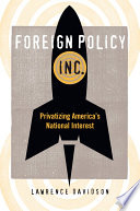 Foreign policy, inc : privatizing America's national interest /