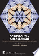 Cosmopolitan ambassadors : international exhibitions, cultural diplomacy and the polycentral museum /
