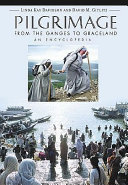 Pilgrimage : from the Ganges to Graceland : an encyclopedia /