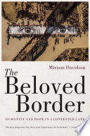 The beloved border : humanity and hope in a contested land /