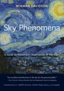 Sky phenomena : a guide to naked-eye observation of the stars : with sections on poetry in astronomy, constellation mythology, and the Southern Hemisphere sky /
